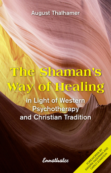 Paperback The Shaman's Way of Healing: In Light of Western Psychotherapy and Christian Tradition Book