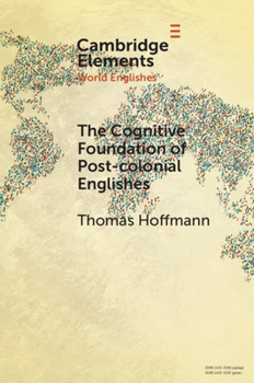 Paperback The Cognitive Foundation of Post-Colonial Englishes: Construction Grammar as the Cognitive Theory for the Dynamic Model Book