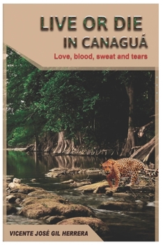 Paperback Live or die in Canaguá: Love, blood, sweat and tears Book