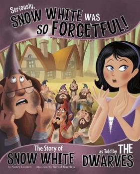Paperback Seriously, Snow White Was So Forgetful!: The Story of Snow White as Told by the Dwarves Book
