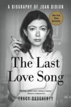 The Last Love Song: A Biography of Joan Didion