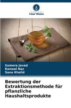 Paperback Bewertung der Extraktionsmethode für pflanzliche Haushaltsprodukte [German] Book