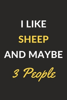 I Like Sheep And Maybe 3 People: Sheep Journal Notebook to Write Down Things, Take Notes, Record Plans or Keep Track of Habits (6" x 9" - 120 Pages)