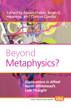 Beyond Metaphysics?: Explorations In Alfred North Whitehead's Late Thought. (Value Inquiry Book)