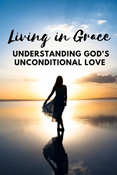 Paperback Living in Grace: Understanding God's Unconditional Love Book