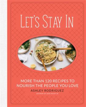 Hardcover Let's Stay in: More Than 120 Recipes to Nourish the People You Love Book