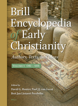 Brill Encyclopedia of Early Christianity, Volume 5 (Ori - She): Authors, Texts, and Ideas