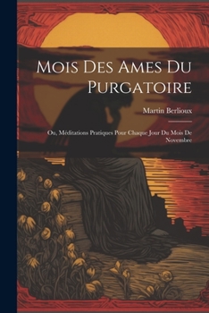 Mois des ames du Purgatoire: Ou, Méditations pratiques pour chaque jour du mois de novembre