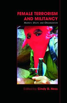 Hardcover Female Terrorism and Militancy: Agency, Utility, and Organization Book
