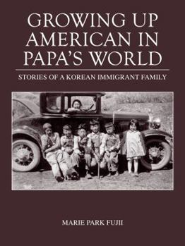 Paperback Growing Up American in Papa's World: Stories of a Korean Immigrant Family Book