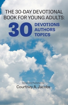 Paperback The 30-Day Devotional Book for Young Adults: 30 Devotions, 30 Authors, 30 Topics Book