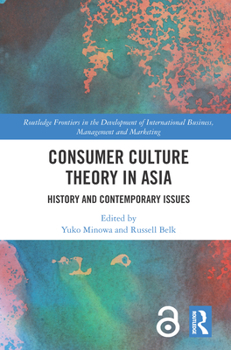 Consumer Culture Theory in Asia: History and Contemporary Issues