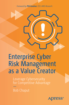 Paperback Enterprise Cyber Risk Management as a Value Creator: Leverage Cybersecurity for Competitive Advantage Book