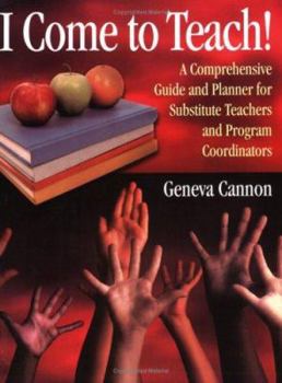 Hardcover I Come to Teach!: A Comprehensive Guide and Planner for Substitute Teachers and Program Coordinators Book