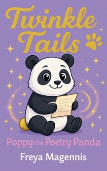 Paperback Poppy the Poetry Panda: Twinkle Tails Book 1 - A Magical Chapter Book for Children Ages 6-8 Book