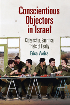 Hardcover Conscientious Objectors in Israel: Citizenship, Sacrifice, Trials of Fealty Book