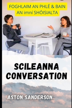 Scileanna Conversation: FOGHLAIM AN PHL? & BAIN AN imn? SH?ISIALTA