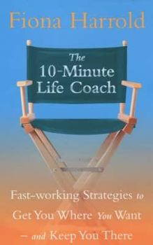 Hardcover 10-Minute Life Coach: Fast-Working Strategies to Get You Where You Want - And Keep You There Book
