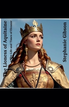Paperback The Lioness of Aquitaine: The Life and Times of Eleanor Book