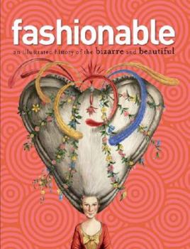 Hardcover Fashionable: an illustrated history of the bizarre and beautiful Book