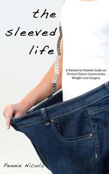 Paperback The Sleeved Life: A Patient-to-Patient Guide on Vertical Sleeve Gastrectomy Weight Loss Surgery Book