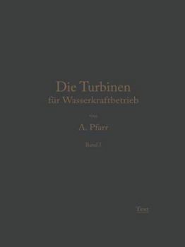 Paperback Die Turbinen Für Wasserkraftbetrieb: Ihre Theorie Und Konstruktion [German] Book