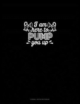 Paperback I Am Here to Pump You Up: Cornell Notes Notebook Book