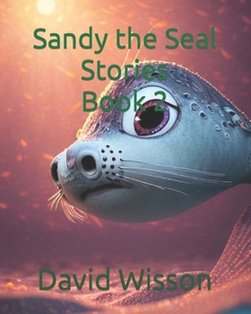 Paperback Sandy the Seal Stories Book 2 (The Adventures of Sandy the Seal) Book