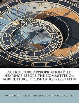 Paperback Agriculture Appropriation Bill: Hearings Before the Committee on Agriculture, House of Representativ Book