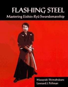 Paperback Flashing Steel: Mastering Eishin-Ryu Swordsmanship Book