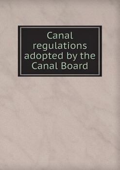 Paperback Canal Regulations Adopted by the Canal Board Book