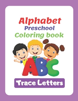 Alphabet : Alphabet Preschool Coloring book Trace Letters: The rainy day toddler activity book, Learning Books Alphabet Letter Tracing, Notebook For Kindergarten Wipe Clean