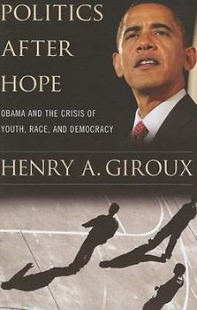 Politics After Hope: Barack Obama and the Crisis of Youth, Race, and Democracy