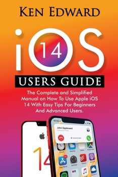 Paperback IOS 14 Users Guide: The Complete and Simplified Manual on How To Use Apple iOS 14 With Easy Tips For Beginners And Advanced Users Book