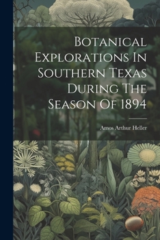 Paperback Botanical Explorations In Southern Texas During The Season Of 1894 Book