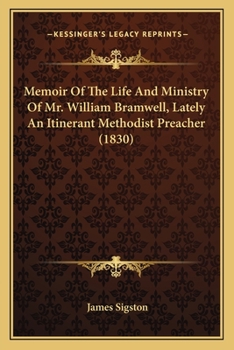 Paperback Memoir Of The Life And Ministry Of Mr. William Bramwell, Lately An Itinerant Methodist Preacher (1830) Book