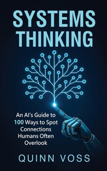 Systems Thinking: an AI's Guide to 100 Ways to Spot Connections Humans Often Overlook