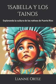 Paperback Isabella y los Tainos: Explorando la cultura de los nativos de Puerto Rico [Spanish] Book