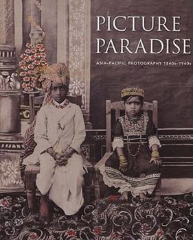 Paperback Picture Paradise: Asia-Pacific Photography 1840s-1940s Book