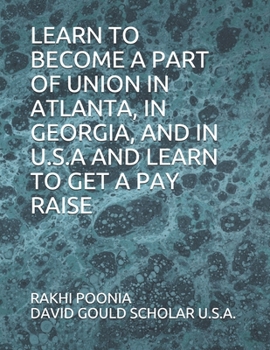 Paperback Learn to Become a Part of Union in Atlanta, in Georgia, and in U.S.A and Learn to Get a Pay Raise Book