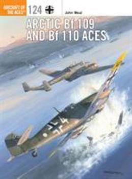 Arctic Bf 109 and Bf 110 Aces - Book #124 of the Osprey Aircraft of the Aces