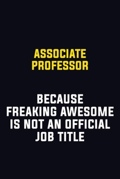 Paperback Associate Professor Because Freaking Awesome Is Not An Official Job Title: Motivational Career Pride Quote 6x9 Blank Lined Job Inspirational Notebook Book