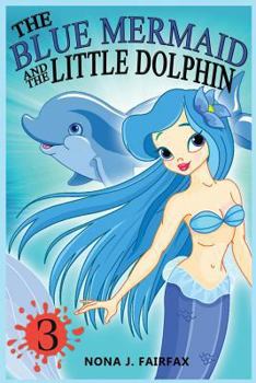 The Blue Mermaid and The Little Dolphin Book 3 - Book #3 of the Blue Mermaid and the Little Dolphin