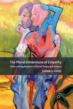 Paperback The Moral Dimensions of Empathy: Limits and Applications in Ethical Theory and Practice Book
