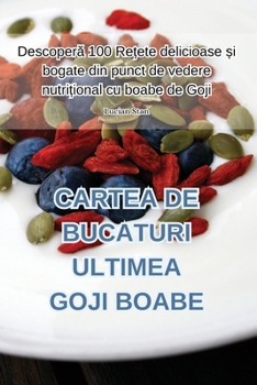 Paperback Cartea de Bucaturi Ultimea Goji Boabe [Romanian] Book