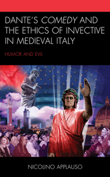 Paperback Dante's Comedy and the Ethics of Invective in Medieval Italy: Humor and Evil Book