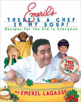 Hardcover Emeril's There's a Chef in My Soup!: Recipes for the Kid in Everyone [With Recipe Cards] Book