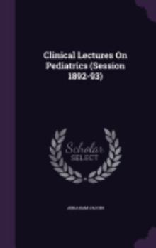 Hardcover Clinical Lectures On Pediatrics (Session 1892-93) Book