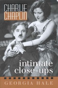 Charlie Chaplin: Intimate Close-Ups (The Scarecrow Filmmakers Series)