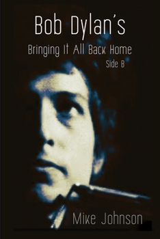 Bob Dylan's Bringing It All Back Home Side B: A History in Performance